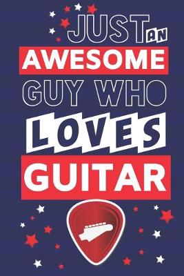 Book cover for Just an Awesome Guy Who Loves Guitar