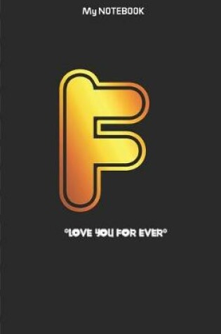 Cover of Love you forever letter ' F ' Notebook Best gift for letter A people