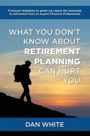 Cover of What You Don't Know about Retirement Planning Can Hurt You