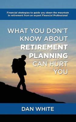 Book cover for What You Don't Know about Retirement Planning Can Hurt You