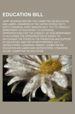 Cover of Education Bill; Joint Hearings Before the Committee on Education and Labor, Congress of the United States, Sixty-Sixth Congress, First Session on S. 1017 to Create a Department of Education, to Authorize Appropriations for the Conduct of Said Department,