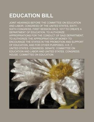 Book cover for Education Bill; Joint Hearings Before the Committee on Education and Labor, Congress of the United States, Sixty-Sixth Congress, First Session on S. 1017 to Create a Department of Education, to Authorize Appropriations for the Conduct of Said Department,