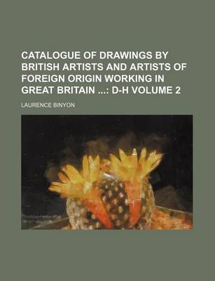 Book cover for Catalogue of Drawings by British Artists and Artists of Foreign Origin Working in Great Britain Volume 2