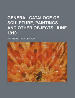 Book cover for General Cataloge of Sculpture, Paintings and Other Objects, June 1910