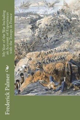 Cover of My Year of the War Including an Account of Experiences with the Troops in France