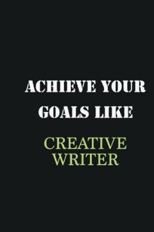 Cover of Achieve Your Goals Like Creative Writer