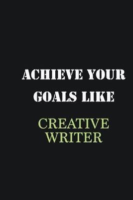 Book cover for Achieve Your Goals Like Creative Writer