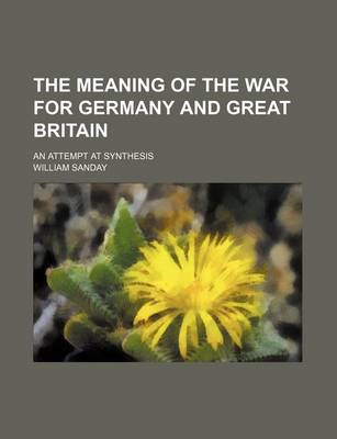 Book cover for The Meaning of the War for Germany and Great Britain; An Attempt at Synthesis