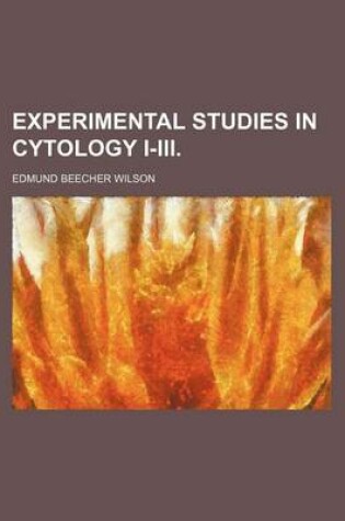 Cover of Experimental Studies in Cytology I-III.