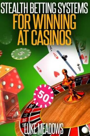 Cover of Stealth Betting Systems for Winning at Casinos