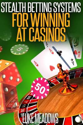 Cover of Stealth Betting Systems for Winning at Casinos