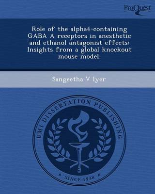 Cover of Role of the Alpha4-Containing Gaba a Receptors in Anesthetic and Ethanol Antagonist Effects: Insights from a Global Knockout Mouse Model