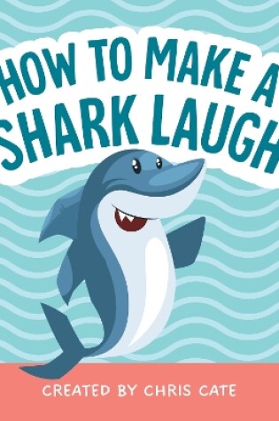 Cover of How to Make a Shark Laugh