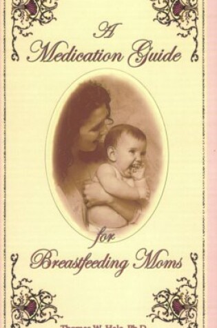 Cover of A Medication Guide for Breastfeeding Moms