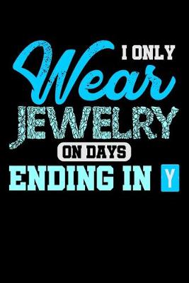 Book cover for I Only Wear Jewelry On Days Ending In Y