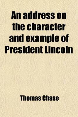 Book cover for An Address on the Character and Example of President Lincoln; Delivered Before the Athenaeum and Everett Societies of Haverford College