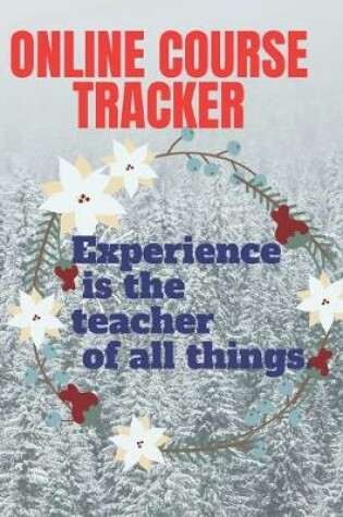 Cover of ONLINE COURSE TRACKER experience is the teacher of every thing