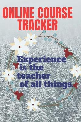 Book cover for ONLINE COURSE TRACKER experience is the teacher of every thing