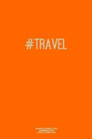 Cover of Notebook for Cornell Notes, 120 Numbered Pages, #TRAVEL, Orange Cover