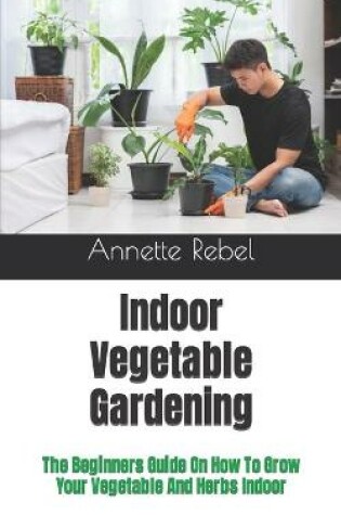 Cover of Indoor Vegetable Gardening