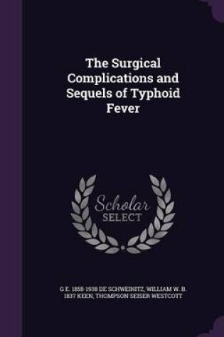 Cover of The Surgical Complications and Sequels of Typhoid Fever