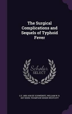 Book cover for The Surgical Complications and Sequels of Typhoid Fever