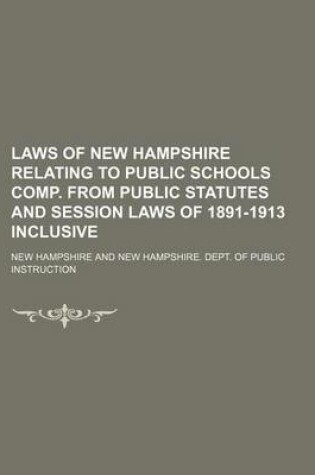 Cover of Laws of New Hampshire Relating to Public Schools Comp. from Public Statutes and Session Laws of 1891-1913 Inclusive