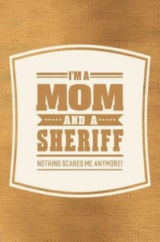 Cover of I'm A Mom And A Sheriff Nothing Scares Me Anymore!