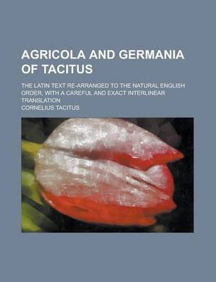 Book cover for Agricola and Germania of Tacitus; The Latin Text Re-Arranged to the Natural English Order, with a Careful and Exact Interlinear Translation