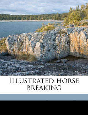 Book cover for Illustrated Horse Breaking