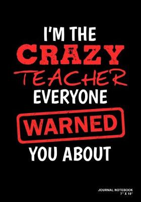 Book cover for I'm The Crazy Teacher Everyone Warned You About