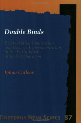 Cover of Double Binds: Existentialist Inspiration and Generic Experimentation in the Early Work of Jack Richardson