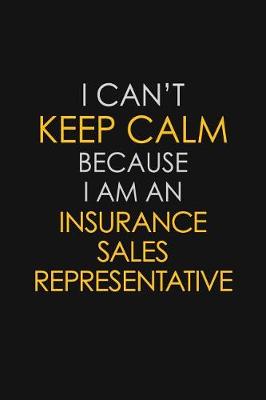 Book cover for I Can't Keep Calm Because I Am An Insurance Sales Representative