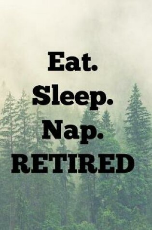 Cover of Eat. Sleep. Nap. Retired