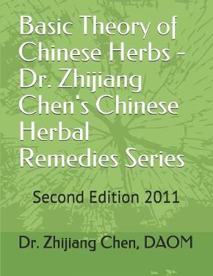 Book cover for Basic Theory of Chinese Herbs-Dr. Zhijiang Chen's Chinese Herbal Remedies Series