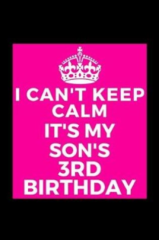 Cover of I Can't Keep Calm It's My Son's 3rd Birthday