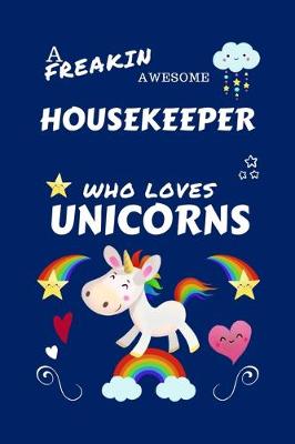 Book cover for A Freakin Awesome Housekeeper Who Loves Unicorns