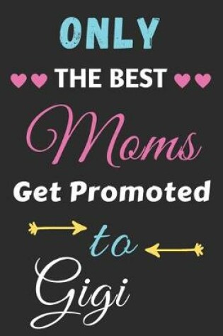 Cover of Only The Best Moms Get Promoted To Gigi