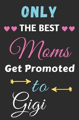 Book cover for Only The Best Moms Get Promoted To Gigi