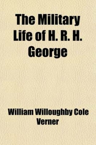 Cover of The Military Life of H. R. H. George; Duke of Cambridge Volume 2