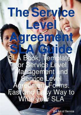 Book cover for The Service Level Agreement Sla Guide - Sla Book, Templates for Service Level Management and Service Level Agreement Forms. Fast and Easy Way to Write Your Sla