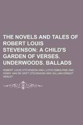 Cover of The Novels and Tales of Robert Louis Stevenson; A Child's Garden of Verses. Underwoods. Ballads