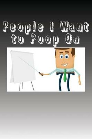 Cover of People I Want to Poop On