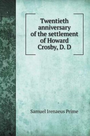 Cover of Twentieth Anniversary of the Settlement of Howard Crosby, D. D