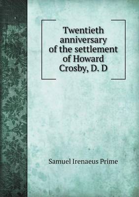 Book cover for Twentieth Anniversary of the Settlement of Howard Crosby, D. D