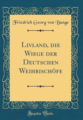 Book cover for Livland, Die Wiege Der Deutschen Weihbischoefe (Classic Reprint)