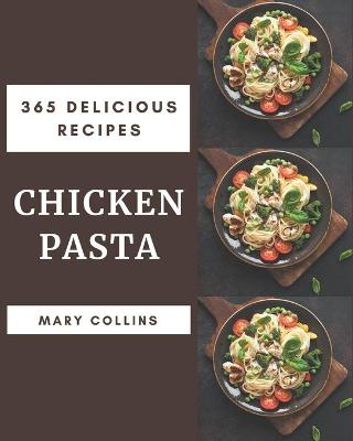 Book cover for 365 Delicious Chicken Pasta Recipes