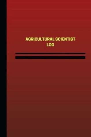 Cover of Agricultural Scientist Log (Logbook, Journal - 124 pages, 6 x 9 inches)