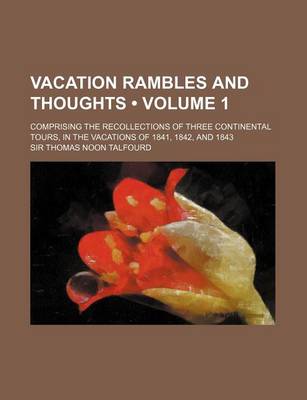 Book cover for Vacation Rambles and Thoughts (Volume 1); Comprising the Recollections of Three Continental Tours, in the Vacations of 1841, 1842, and 1843