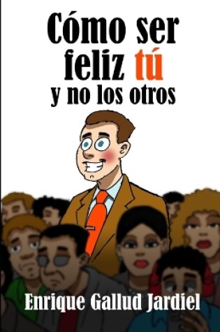 Cover of Cómo ser feliz tú y no los otros